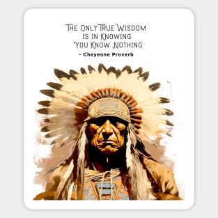 National Native American Heritage Month: “The only true wisdom is in knowing you know nothing.” - Cheyenne Proverb on a light (Knocked Out) background Sticker